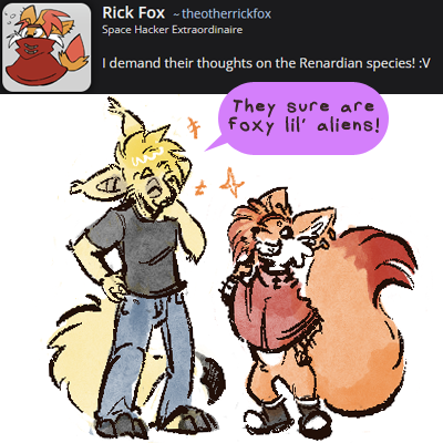 Rickfox asked: I demand their thoughts on the renardian species! :V Kyo is pictured below, standing next to a very short vulpine alien (rick themself) and giggling. He says, They sure are foxy lil aliens!