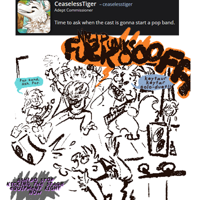 Ceaseless Tiger asks: Time to ask when the cast is gonna start a pop band. There follows a drawing of several of the cast members on a stage. notably ashido is doing a flying kick into the amp screaming Nazi Punks Fuck OOOOOOFFFFFF! solla is on drums. koji holds two keytars - a keytaur keytar solo-duet. kyo's holding a guitar and saying Pop band, Ash. Pop. grey peeks from behind a curtain. from the theatre floor sartre is screaming at ash: Ashido Stop Kicking The Stage Equipment Right Now